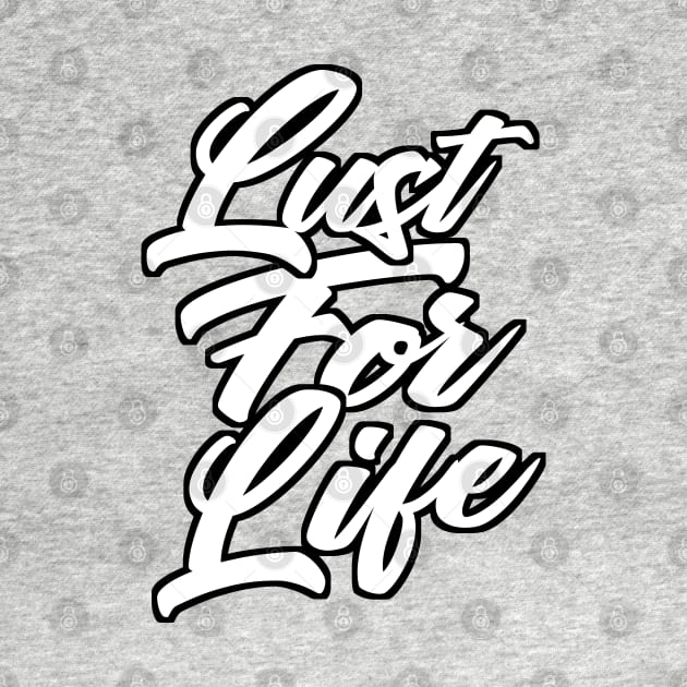 Lust For Life Slogan Apparel by DankFutura